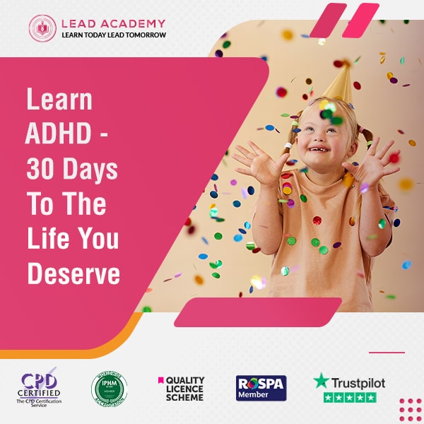 ADHD Course - 30 Days To The Life You Deserve