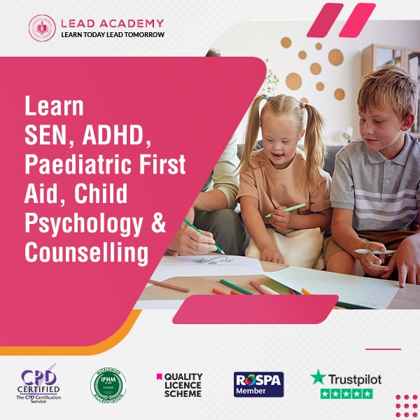 SEN, ADHD, Paediatric First Aid, Child Psychology & Counselling Online Course