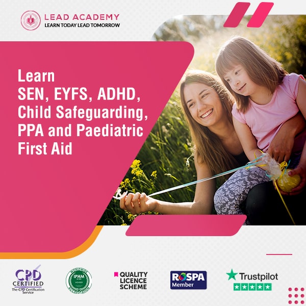 SEN, EYFS, ADHD, Child Safeguarding, PPA and Paediatric First Aid Online Course